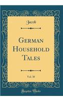 German Household Tales, Vol. 30 of 3 (Classic Reprint)