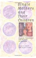 Single Mothers and their Children: Disposal, Punishment And Survival In Australia