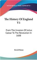 History Of England V1: From The Invasion Of Julius Caesar To The Revolution In 1688