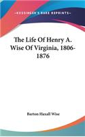 Life Of Henry A. Wise Of Virginia, 1806-1876