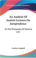 Analysis Of Austin's Lectures On Jurisprudence: Or The Philosophy Of Positive Law