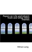 Papers on Life and Advent Truth and Other Bible Themes
