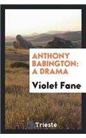 Anthony Babington: A Drama