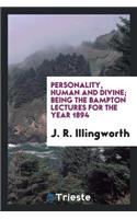 Personality, Human and Divine; Being the Bampton Lectures for the Year 1894