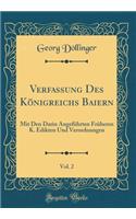 Verfassung Des Königreichs Baiern, Vol. 2: Mit Den Darin Angeführten Früheren K. Edikten Und Verordnungen (Classic Reprint)