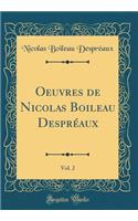 Oeuvres de Nicolas Boileau DesprÃ©aux, Vol. 2 (Classic Reprint)