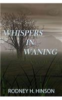 Whispers In Waning