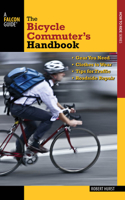 Bicycle Commuter's Handbook: * Gear You Need * Clothes To Wear * Tips For Traffic * Roadside Repair(Falcon Guides How to Ride)