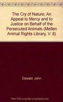 The Cry of Nature or an Appeal to Mercy and to Justice on Behalf of the Persecuted Animals