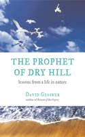 Prophet of Dry Hill: Lessons from a Life in Nature