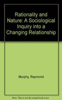 Rationality and Nature: A Sociological Inquiry Into a Changing Relationship