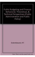 Public Budgeting and Finance: Behavioral, Theoretical, & Technical Perspectives