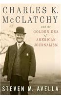 Charles K. McClatchy and the Golden Era of American Journalism