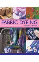 Fabric Dyeing Project Book: 30 Exciting and Original Designs to Create