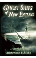 Ghost Ships of New England: Mysterious Tales of the Sea from Yankee History & Folklore