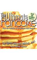 The Ultimate Pancake the Lightest and Most Delicious Ever! from the Publishers of the Ultimate Pizza Manual