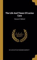 The Life And Times Of Lucius Cary