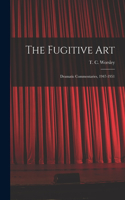 Fugitive Art; Dramatic Commentaries, 1947-1951