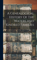 Genealogical History Of The Waters And Kindred Families