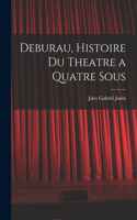 Deburau, Histoire du Theatre a Quatre Sous