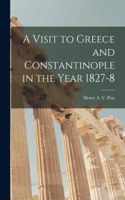 Visit to Greece and Constantinople in the Year 1827-8