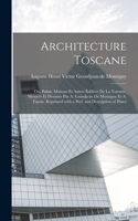 Architecture toscane; ou, Palais, maisons et autres édifices de la Toscane, mesurés et dessinés par A. Grandjean de Montigny et A. Famin. Reprinted with a pref. and description of plates