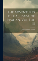 Adventures of Hajji Baba, of Ispahan, Vol I of III