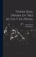 Tierra baja, drama en tres actos y en prosa;