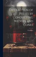 Diffraction of Pulses by Conducting Wedges and Cones