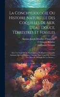 Conchyliologie Ou Histoire Naturelle Des Coquilles De Mer, D'eau Douce, Terrestres Et Fossiles