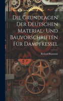 Grundlagen Der Deutschen Material- Und Bauvorschriften Für Dampfkessel