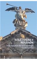 Subjetividad y reflexión: Tres estudios de Antropología fundamental