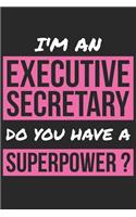 Executive Secretary Notebook - I'm An Executive Secretary Do You Have A Superpower? - Funny Gift for Executive Secretary Journal: Medium College-Ruled Journey Diary, 110 page, Lined, 6x9 (15.2 x 22.9 cm)