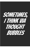 Sometimes, I Think Via Thought Bubbles: Comics Blank Lined Notebook