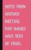 Notes From Another Meeting That Should Have Been An Email.