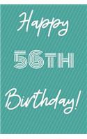 Happy 56th Birthday: Funny 56th Birthday Gift Journal / Notebook / Diary Quote (6 x 9 - 110 Blank Lined Pages)