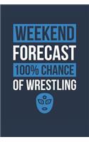 Wrestling Notebook 'Weekend Forecast 100% Chance of Wrestling' - Funny Gift for Wrestler - Wrestling Journal