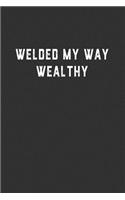 Welded My Way Wealthy