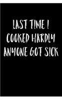Last Time I Cooked Hardly Anyone Got Sick