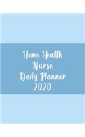 Home Health Nurse Daily Planner 2020: Monthly Weekly Daily Scheduler Calendar January/December 2020 - Journal Notebook Organizer For Your Favorite Home Healthcare Nurse