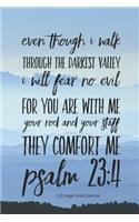 Even Though I Walk Through the Darkest Valley I Will Fear No Evil For You Are With Me Your Rod and Staff They Comfort Me Psalm 23