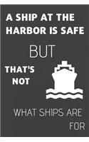 A Ship at the Harbor Is Safe