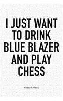 I Just Want to Drink Blue Blazer and Play Chess
