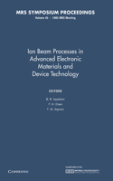 Ion Beam Processes in Advanced Electronic Materials and Device Technology: Volume 45: (MRS Proceedings)