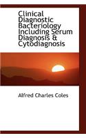 Clinical Diagnostic Bacteriology Including Serum Diagnosis & Cytodiagnosis