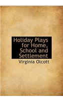 Holiday Plays for Home, School and Settlement