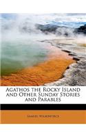 Agathos the Rocky Island and Other Sunday Stories and Parables