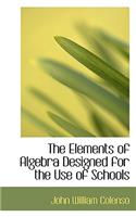 The Elements of Algebra Designed for the Use of Schools