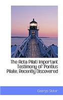 The ACTA Pilati Important Testimony of Pontius Pilate, Recently Discovered