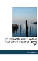 The Tests of the Various Kinds of Truth, Being a Treatise of Applied Logic